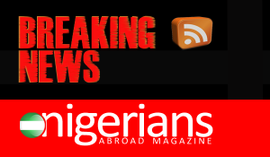 Nigerians Abroad magazine breaking news